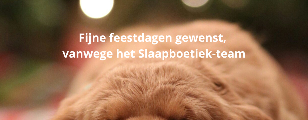 Fijne feestdagen gewenst, vanwege het Slaapboetiek-team